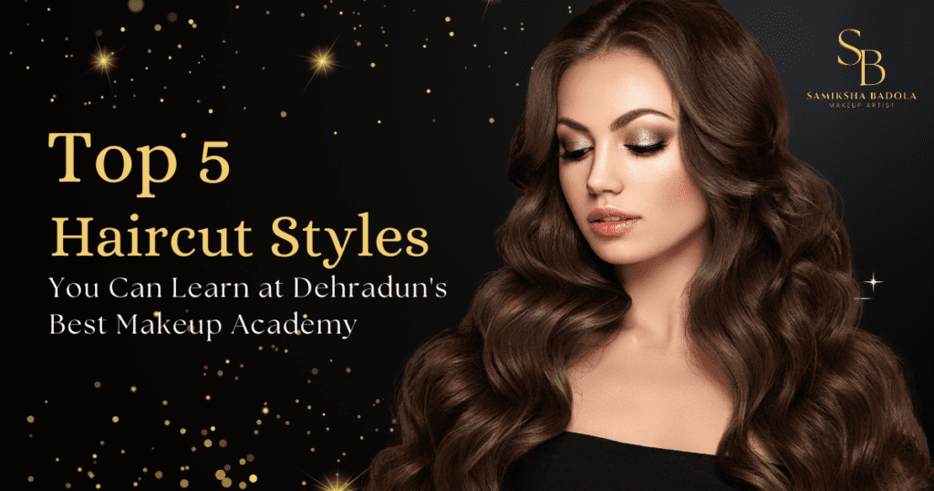 top-5-haircut-styles-you-can-learn-at-dehradun-best-makeup-academy