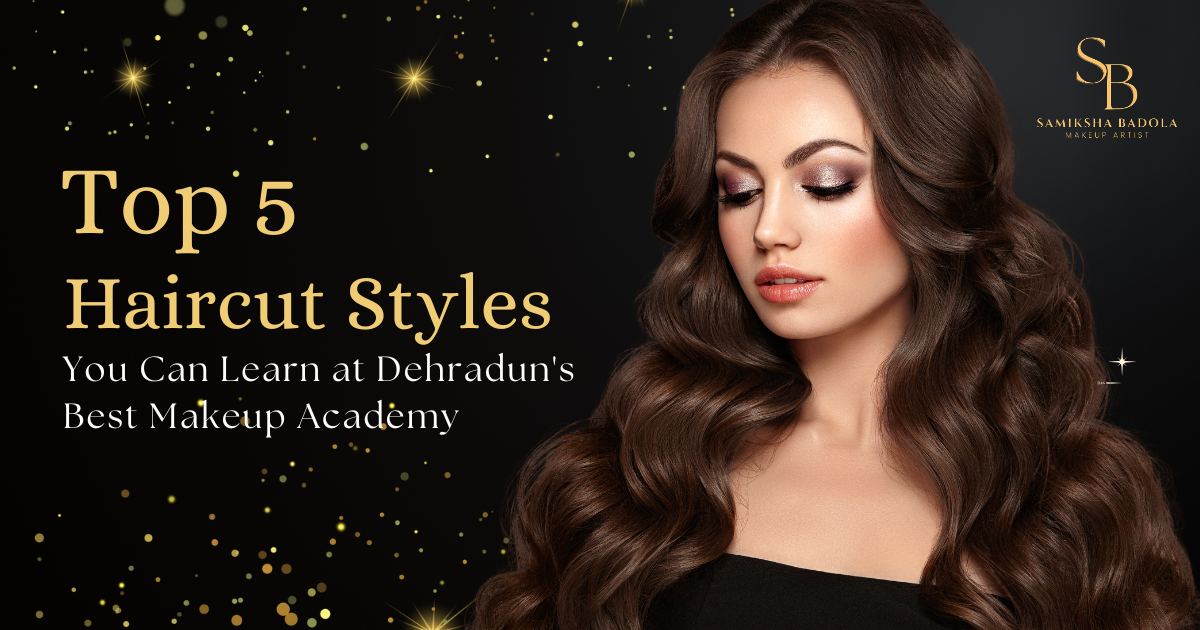 top-5-haircut-styles-you-can-learn-at-dehradun-best-makeup-academy